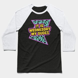 It Is Wednesday My Dudes - Rad 90s Baseball T-Shirt